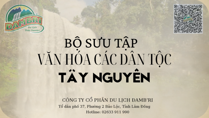 KHÁM PHÁ KHÔNG GIAN VĂN HÓA TRƯNG BÀY CỔ VẬT NGƯỜI ĐỒNG BÀO TÂY NGUYÊN TẠI THÁC ĐAMB'RI