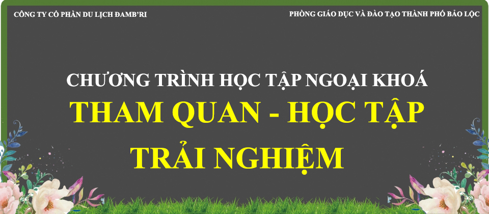 Tour Học Tập Ngoại Khoá - Hành Trình Khám Phá Đamb'ri